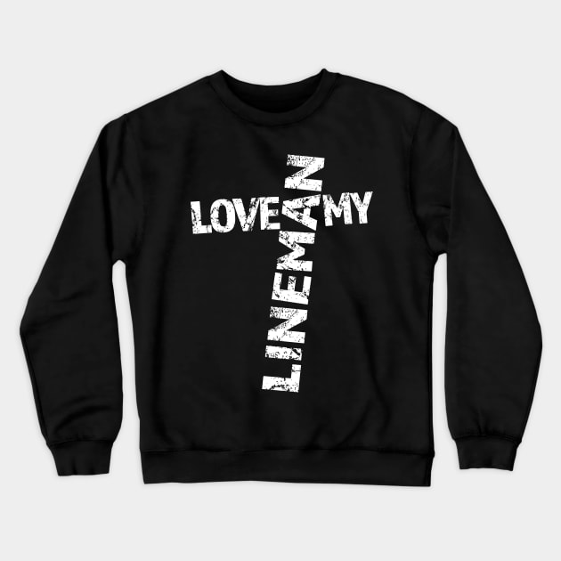 Love my lineman pole worker Crewneck Sweatshirt by dlinca